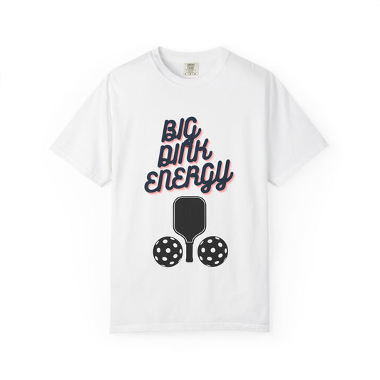 COMFORT COLORS- BIG DINK ENERGY T-Shirt