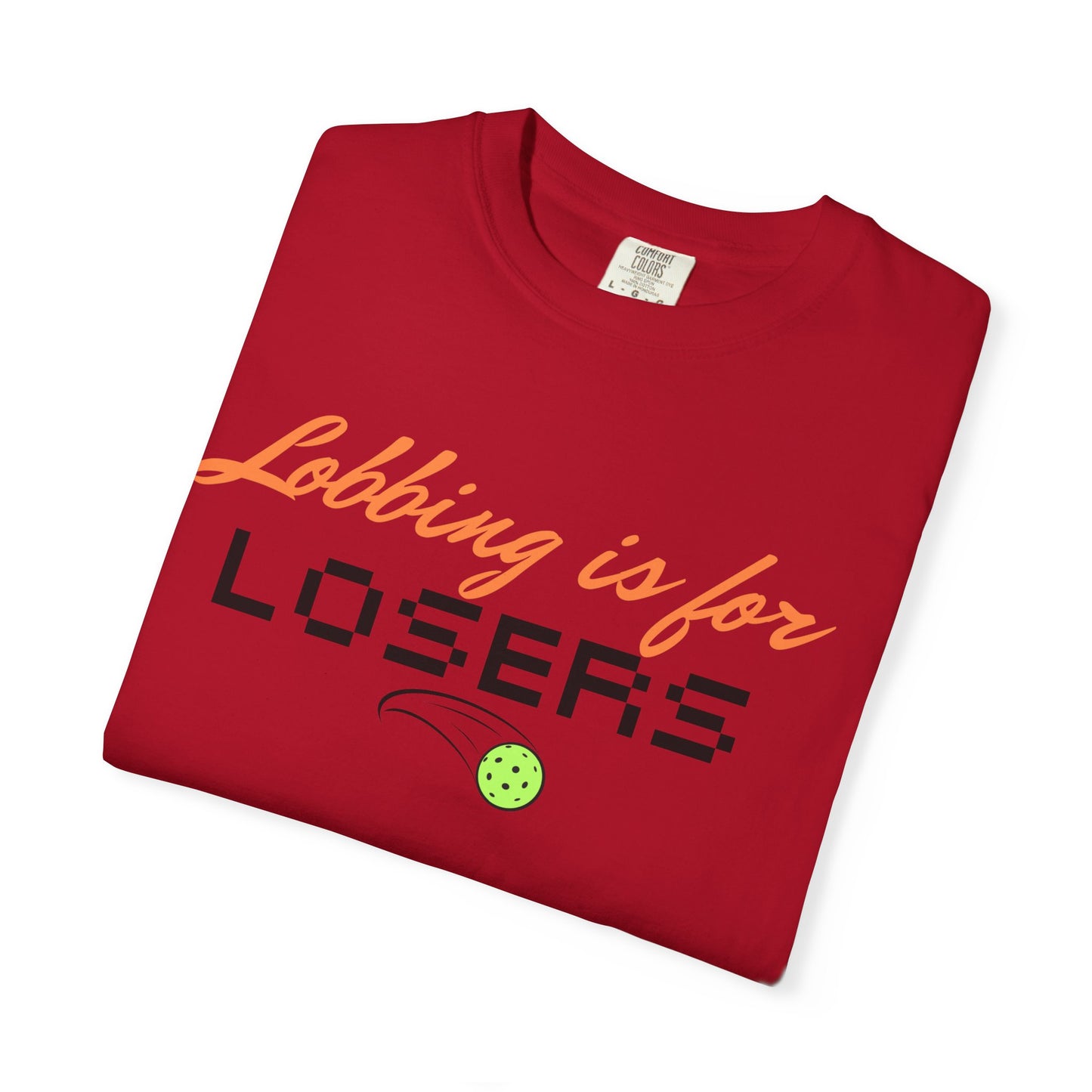 COMFORT COLORS- Lobbing is for LOSERS T-Shirt