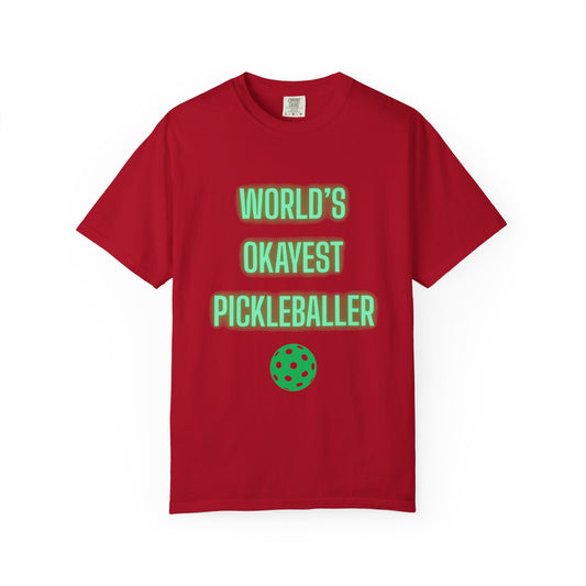 COMFORT COLORS- WORLDS OKAYEST PICKLEBALLER T-Shirt