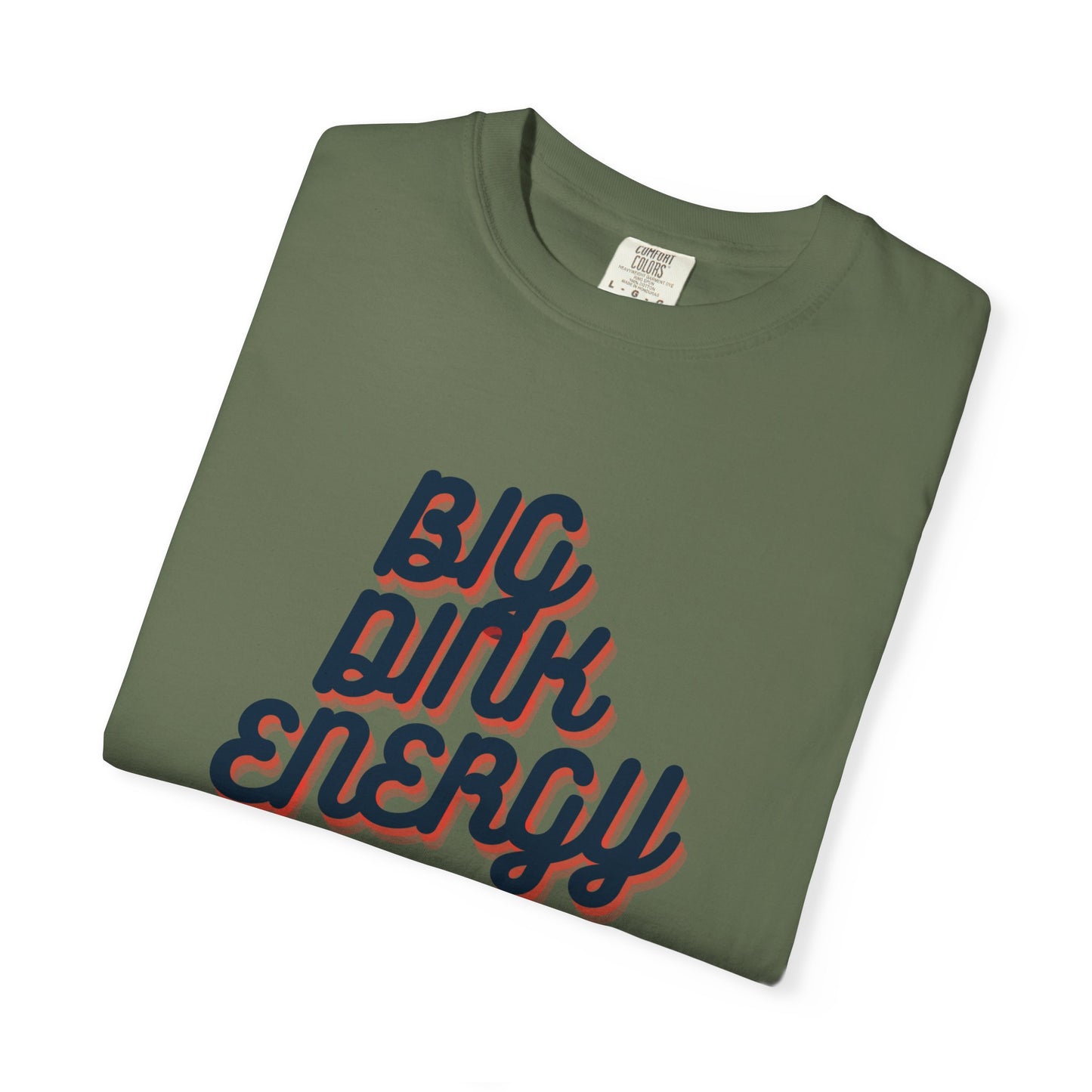 COMFORT COLORS- BIG DINK ENERGY T-Shirt