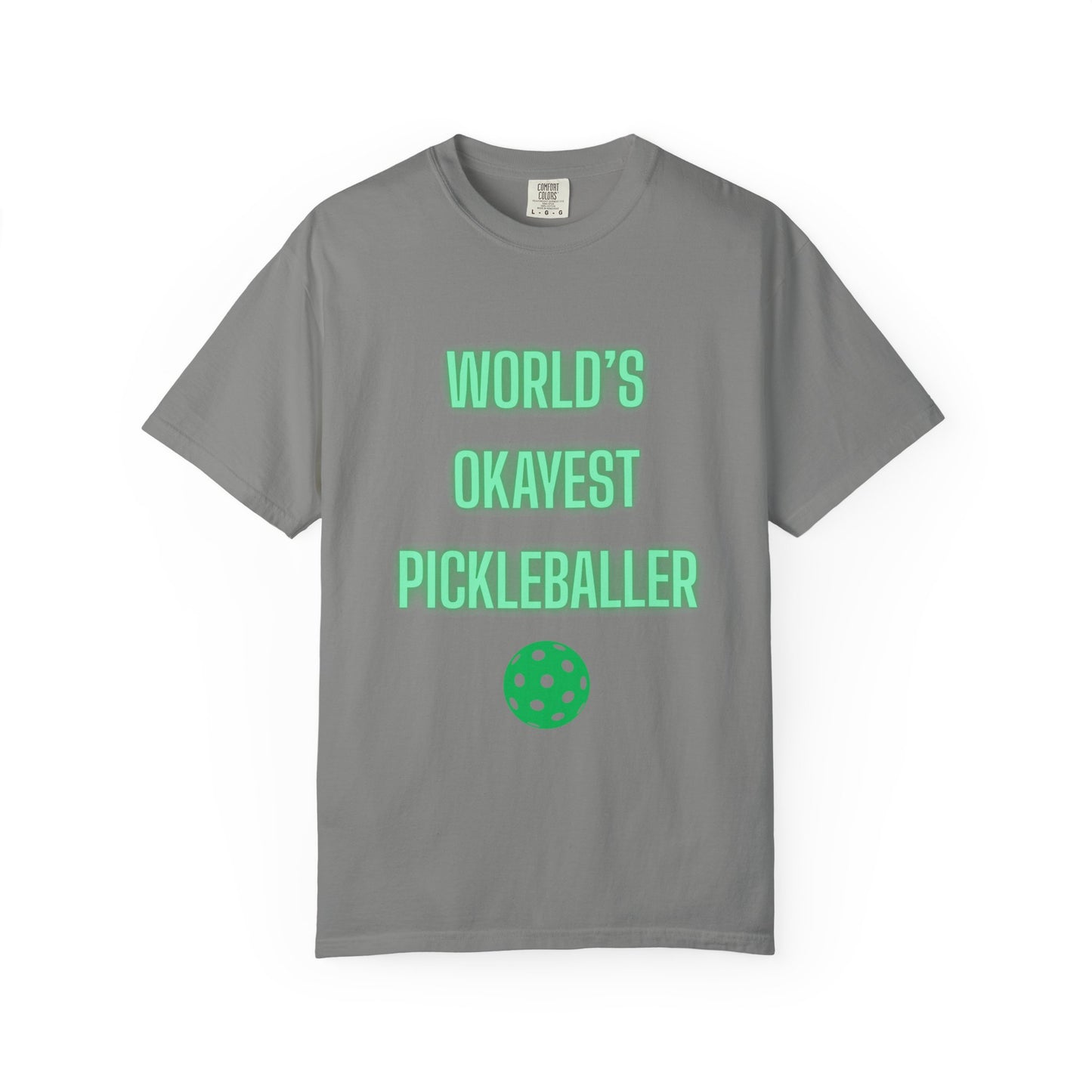 COMFORT COLORS- WORLDS OKAYEST PICKLEBALLER T-Shirt