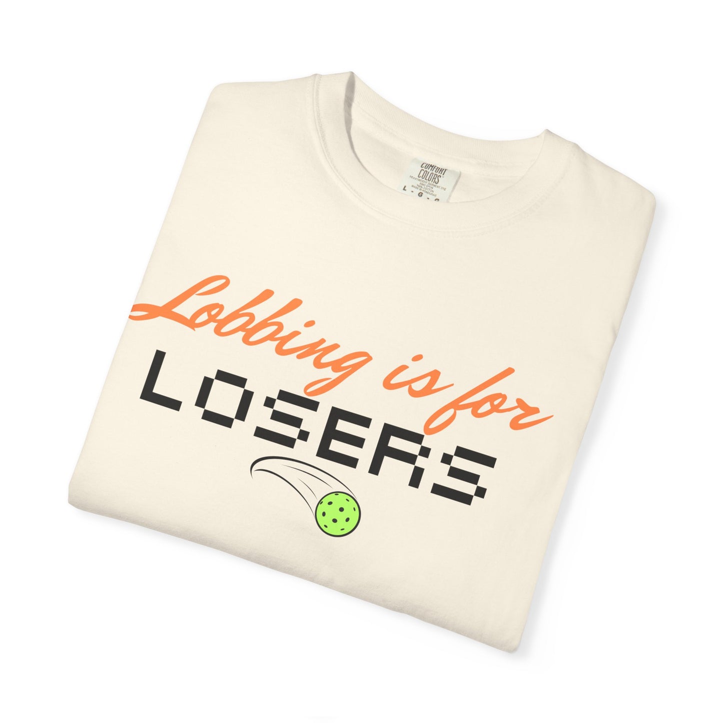 COMFORT COLORS- Lobbing is for LOSERS T-Shirt