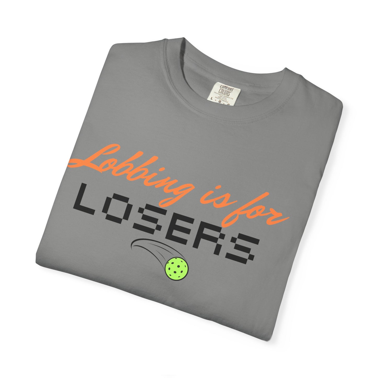 COMFORT COLORS- Lobbing is for LOSERS T-Shirt
