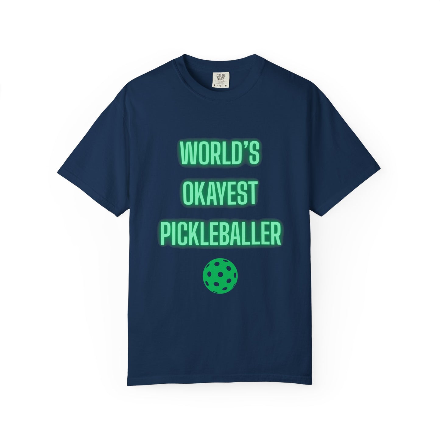 COMFORT COLORS- WORLDS OKAYEST PICKLEBALLER T-Shirt