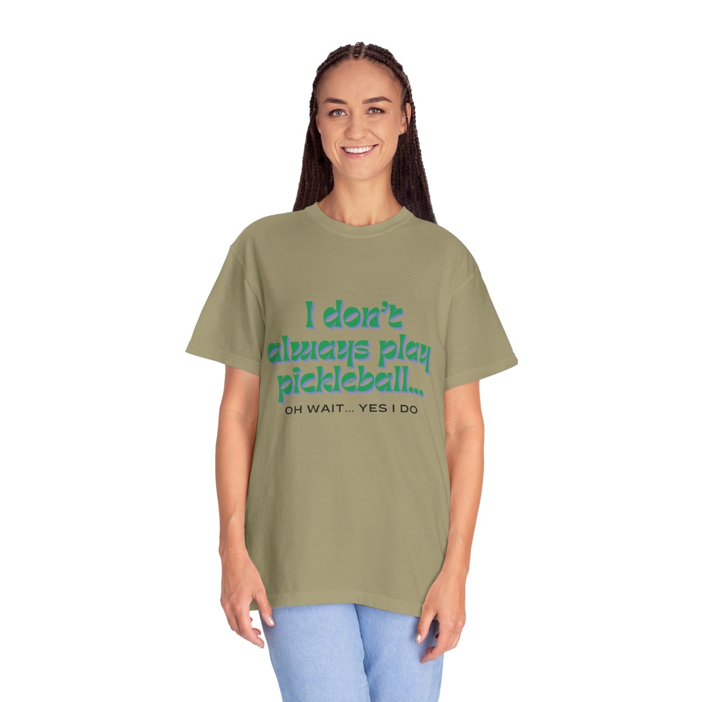 COMFORT COLORS- I DONT ALWAYS PLAY PICKLEBALL T-Shirt