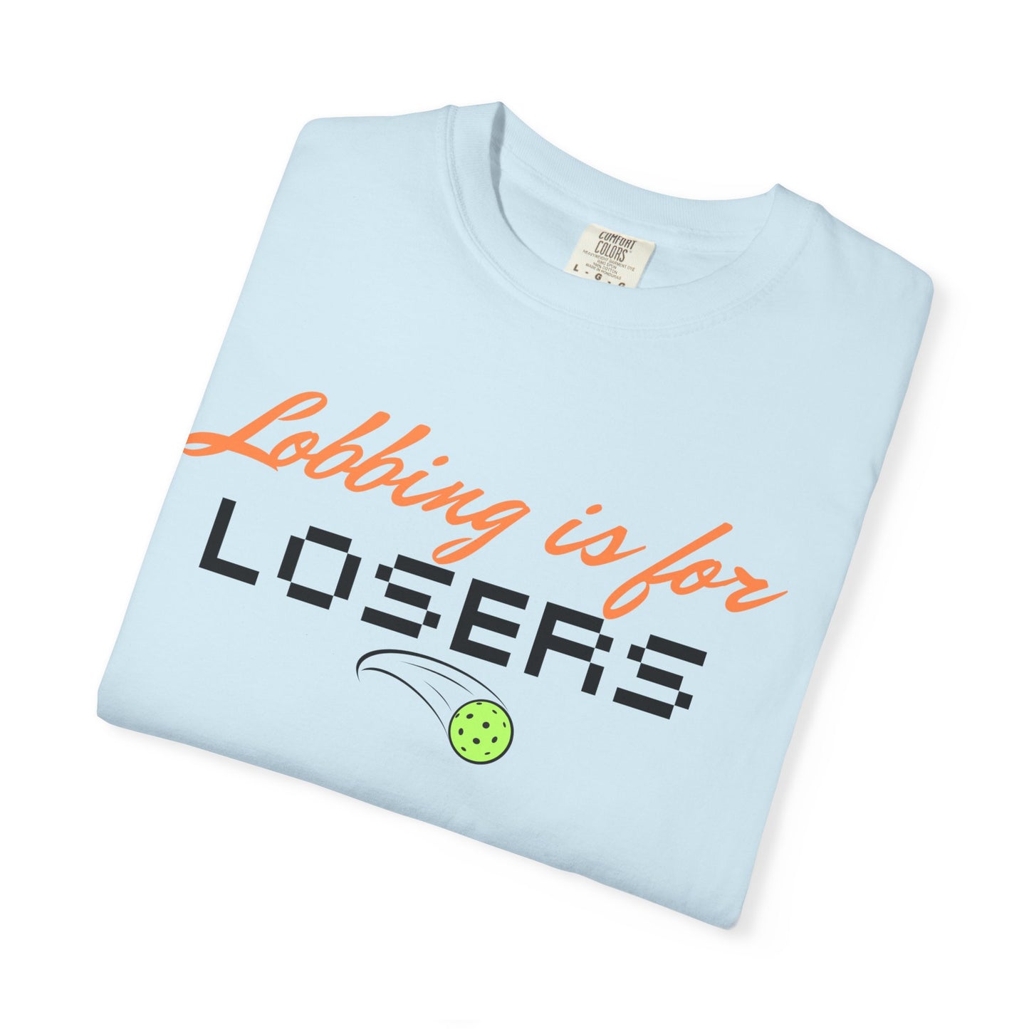 COMFORT COLORS- Lobbing is for LOSERS T-Shirt
