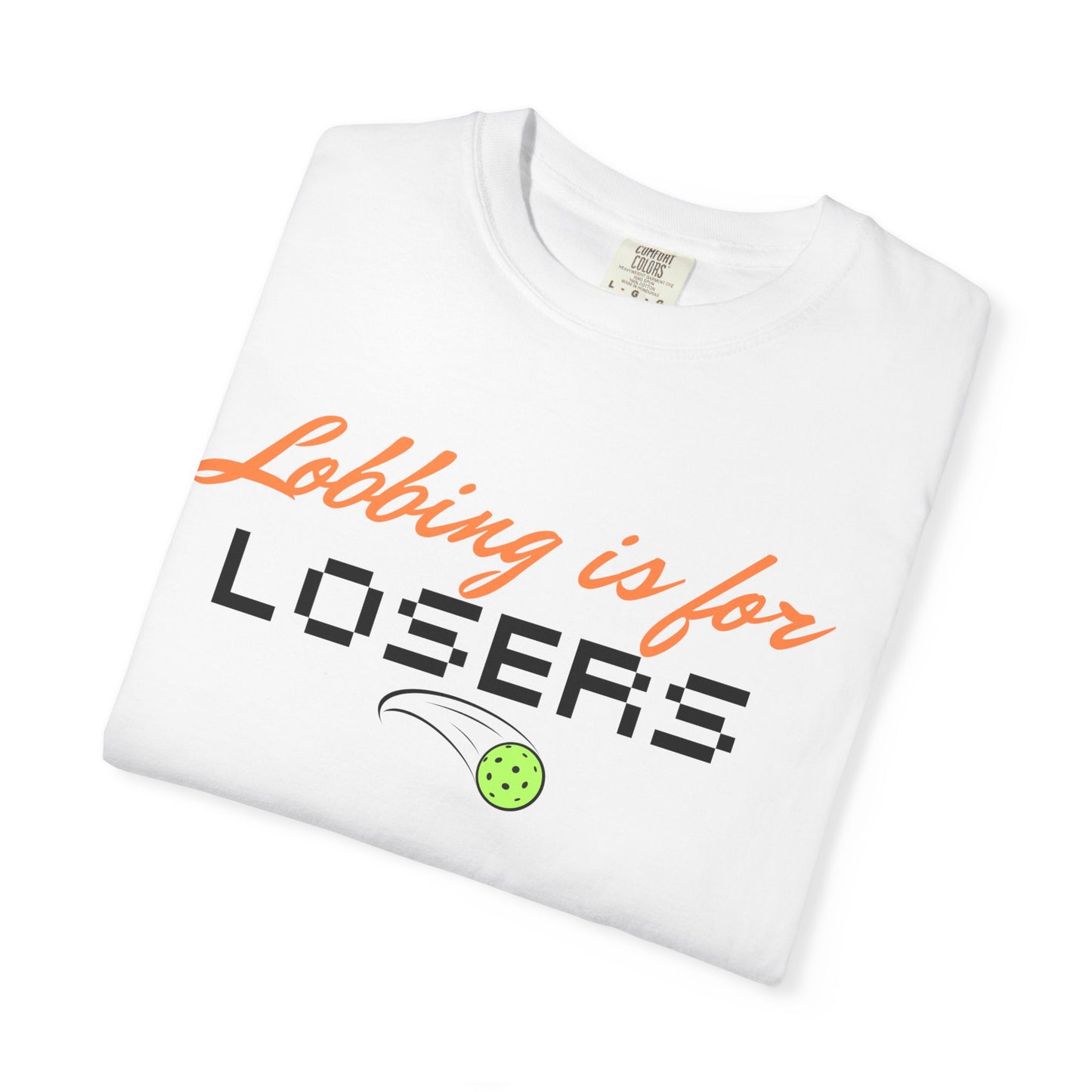 COMFORT COLORS- Lobbing is for LOSERS T-Shirt