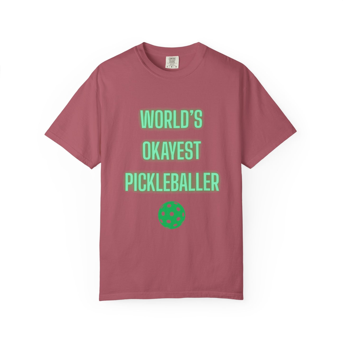 COMFORT COLORS- WORLDS OKAYEST PICKLEBALLER T-Shirt