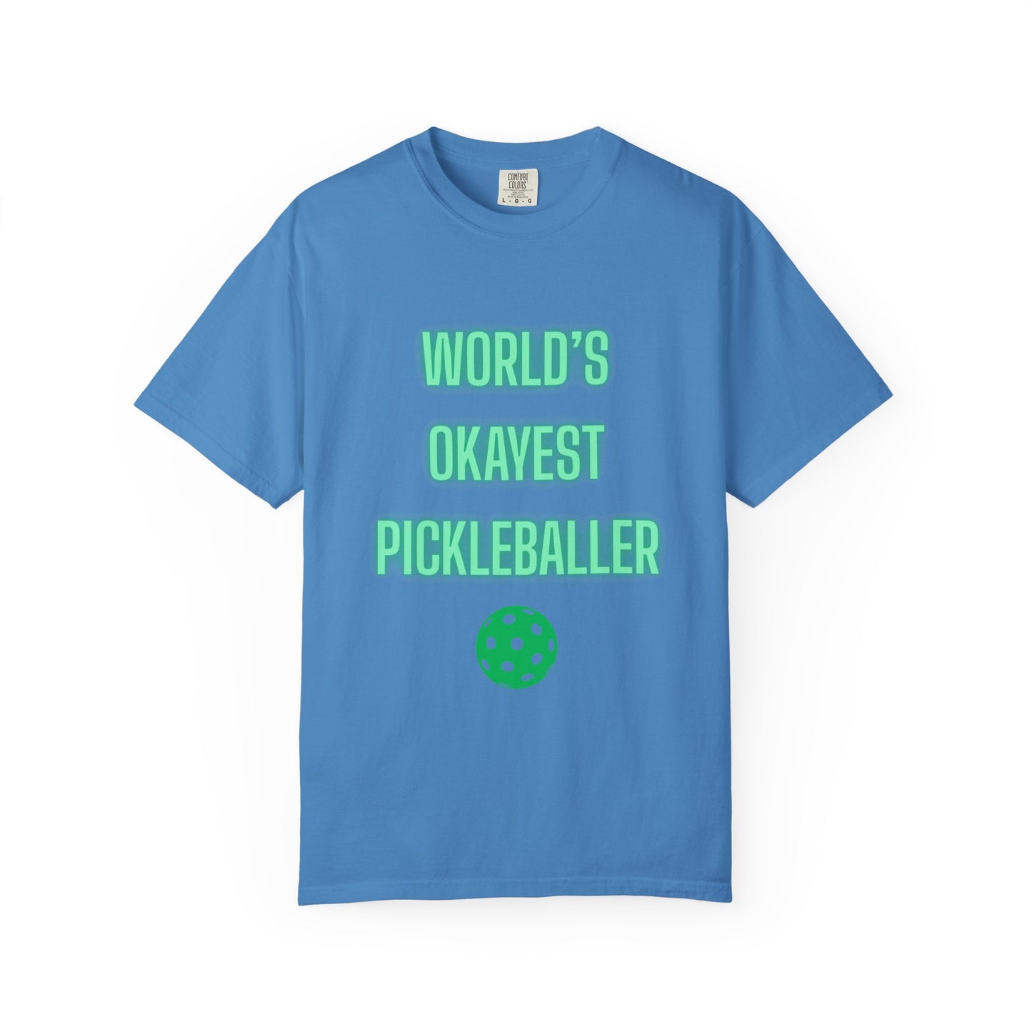 COMFORT COLORS- WORLDS OKAYEST PICKLEBALLER T-Shirt