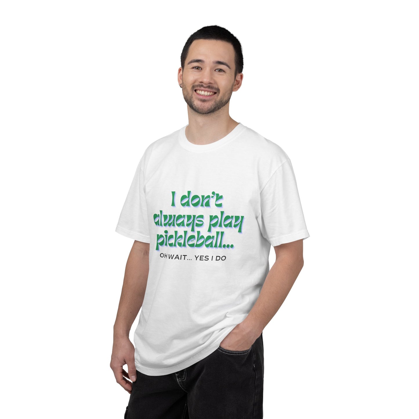 COMFORT COLORS- I DONT ALWAYS PLAY PICKLEBALL T-Shirt