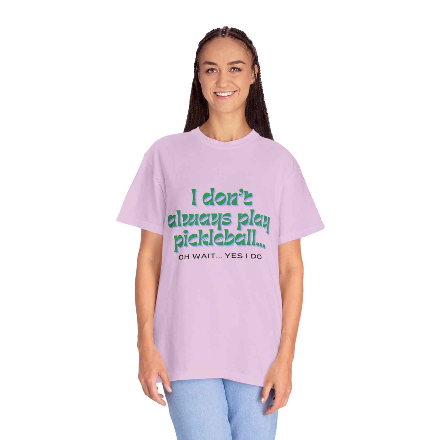 COMFORT COLORS- I DONT ALWAYS PLAY PICKLEBALL T-Shirt