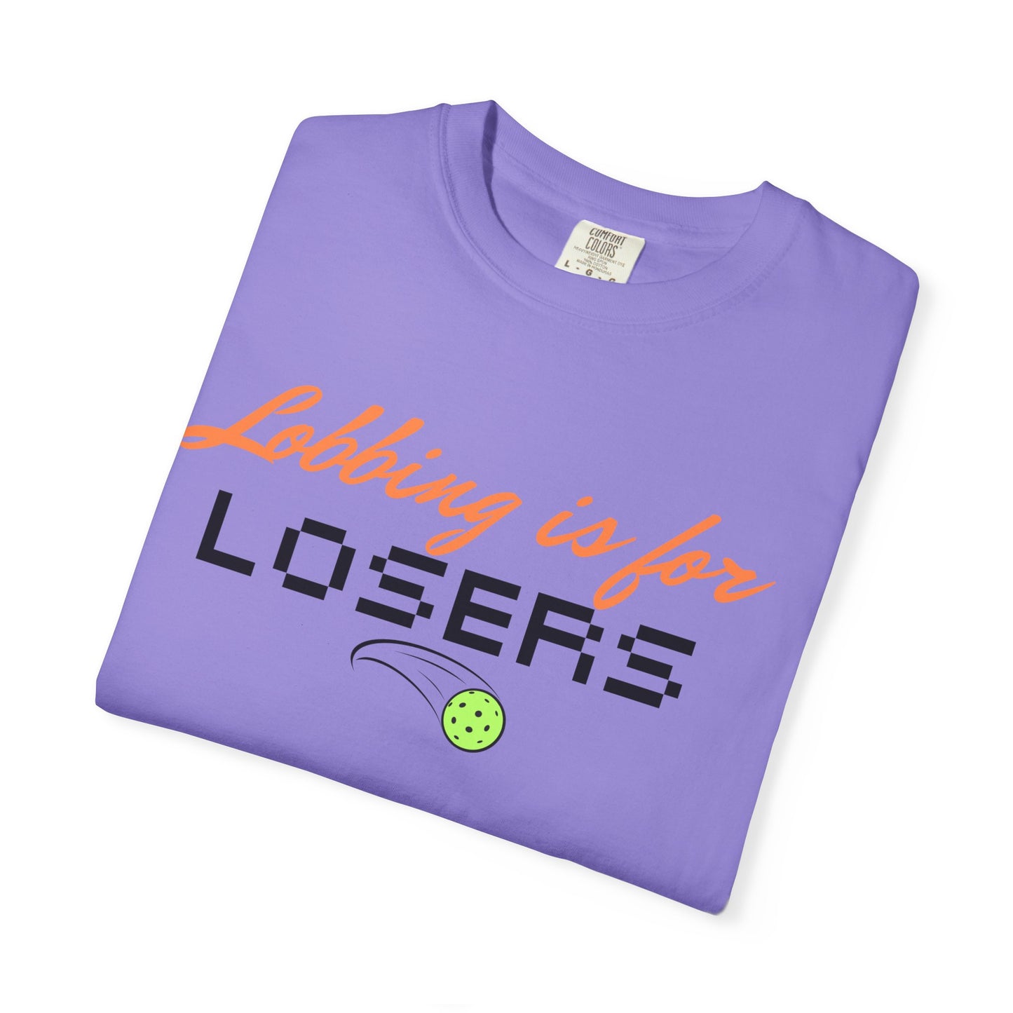 COMFORT COLORS- Lobbing is for LOSERS T-Shirt