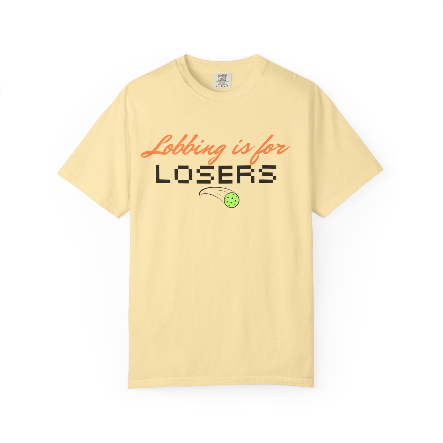 COMFORT COLORS- Lobbing is for LOSERS T-Shirt