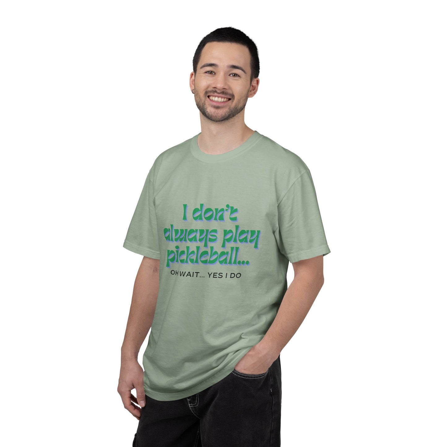 COMFORT COLORS- I DONT ALWAYS PLAY PICKLEBALL T-Shirt