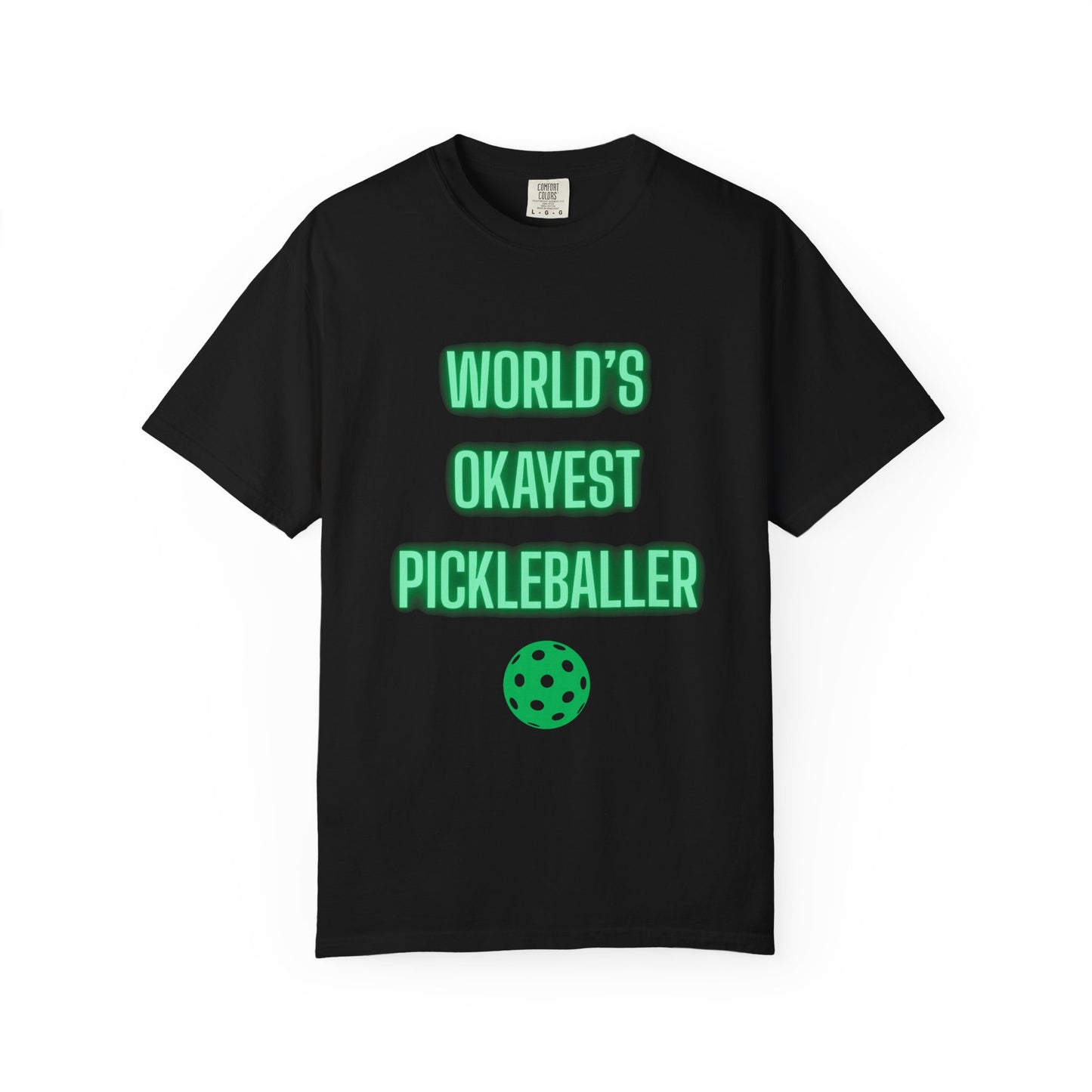 COMFORT COLORS- WORLDS OKAYEST PICKLEBALLER T-Shirt