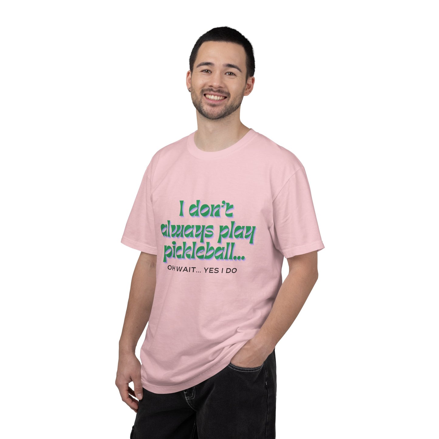 COMFORT COLORS- I DONT ALWAYS PLAY PICKLEBALL T-Shirt
