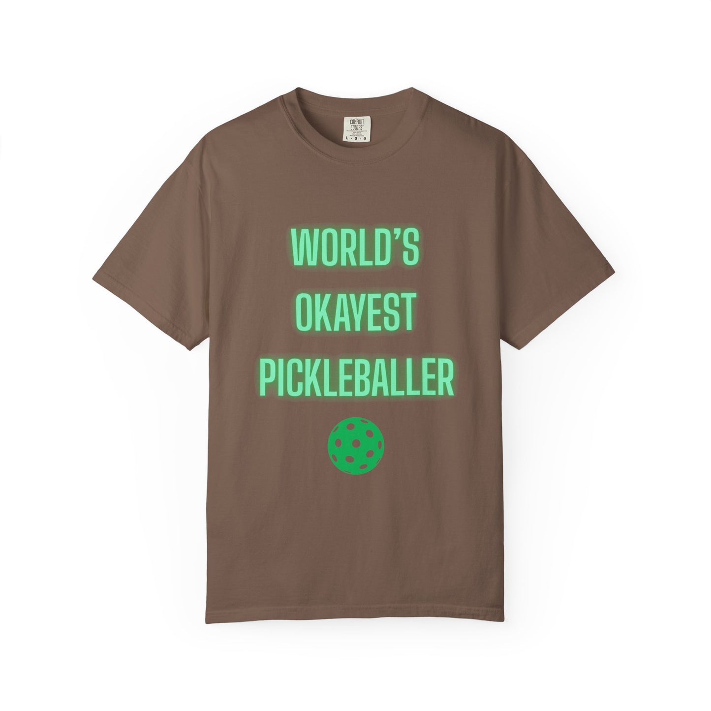 COMFORT COLORS- WORLDS OKAYEST PICKLEBALLER T-Shirt