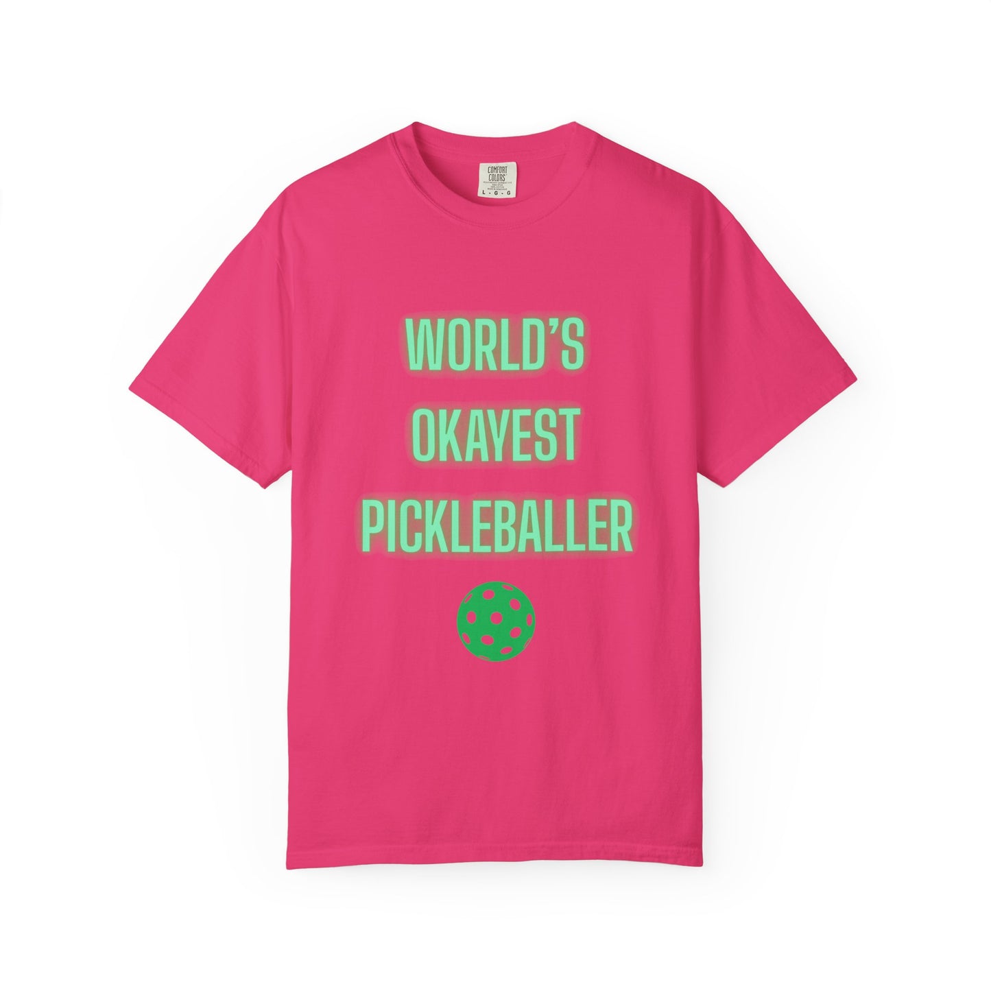 COMFORT COLORS- WORLDS OKAYEST PICKLEBALLER T-Shirt