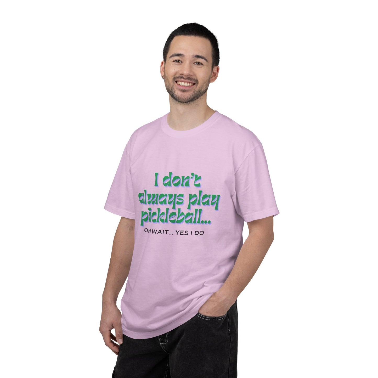 COMFORT COLORS- I DONT ALWAYS PLAY PICKLEBALL T-Shirt