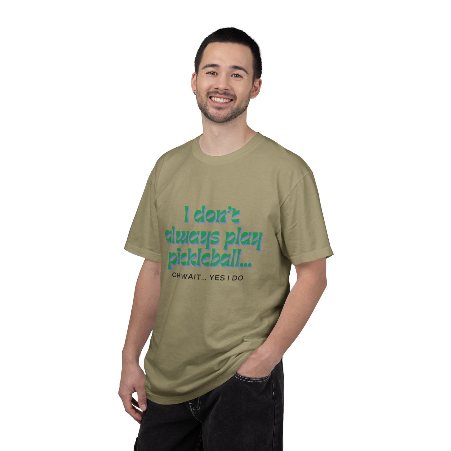 COMFORT COLORS- I DONT ALWAYS PLAY PICKLEBALL T-Shirt
