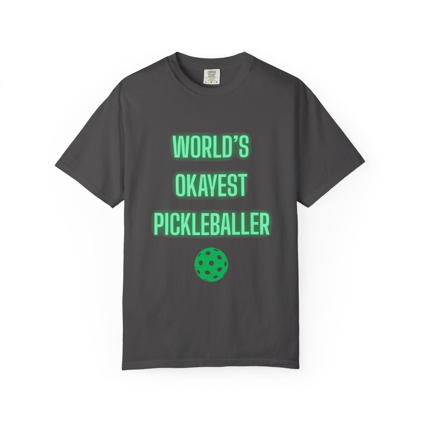 COMFORT COLORS- WORLDS OKAYEST PICKLEBALLER T-Shirt