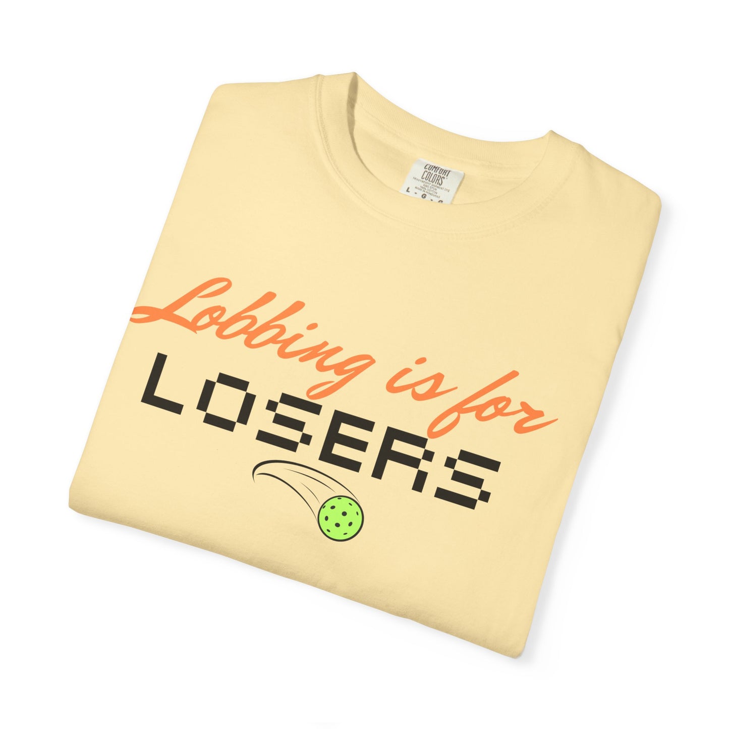 COMFORT COLORS- Lobbing is for LOSERS T-Shirt