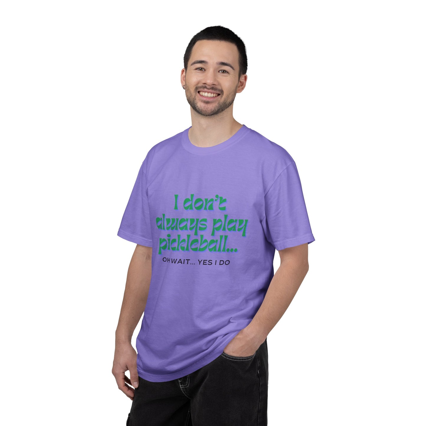 COMFORT COLORS- I DONT ALWAYS PLAY PICKLEBALL T-Shirt