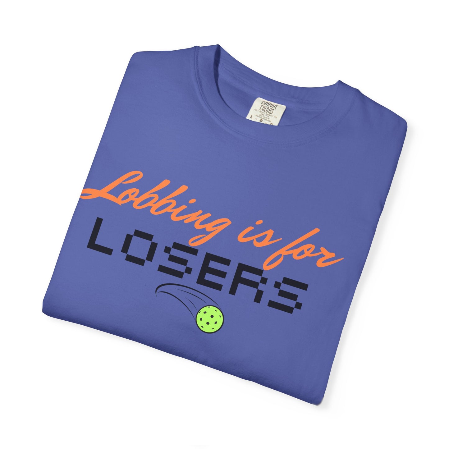 COMFORT COLORS- Lobbing is for LOSERS T-Shirt