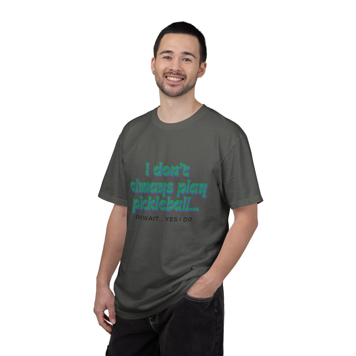 COMFORT COLORS- I DONT ALWAYS PLAY PICKLEBALL T-Shirt