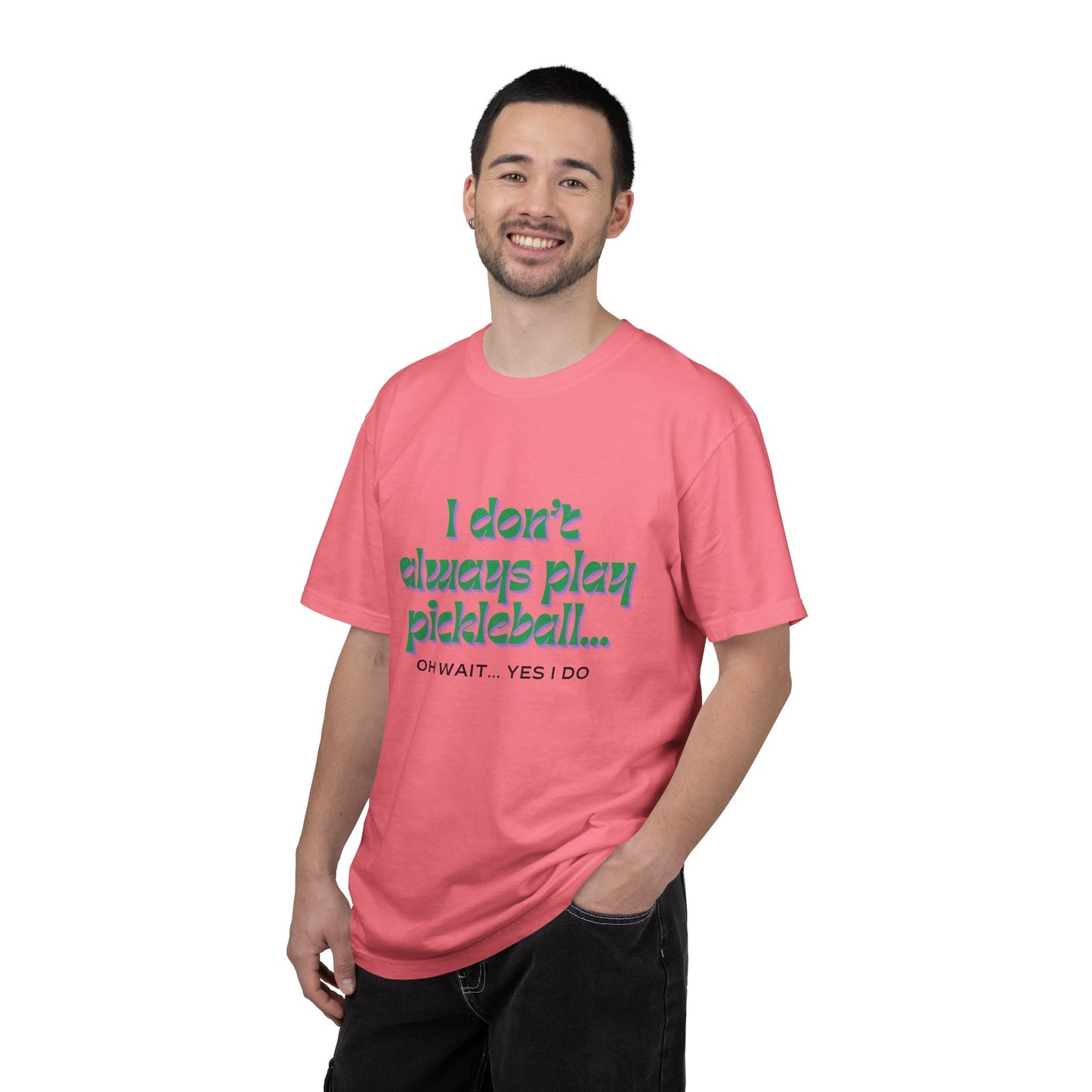 COMFORT COLORS- I DONT ALWAYS PLAY PICKLEBALL T-Shirt