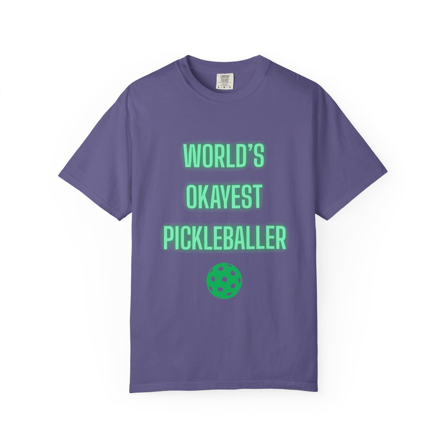 COMFORT COLORS- WORLDS OKAYEST PICKLEBALLER T-Shirt
